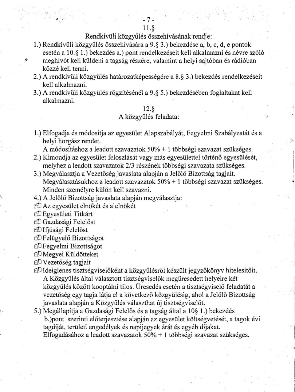 ) A rendkívüli közgyűlés határozatképességére a 8. 3.) bekezdés rendelkezéseit kell alkalmazni. 3.) A rendkívüli közgyűlés rögzítésénél a 9. 5.) bekezdésében foglaltakat kell alkalmazni. 12.