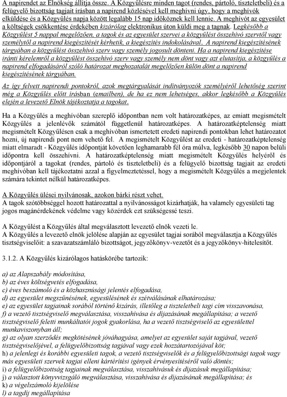 legalább 15 nap időköznek kell lennie. A meghívót az egyesület a költségek csökkentése érdekében kizárólag elektronikus úton küldi meg a tagnak.