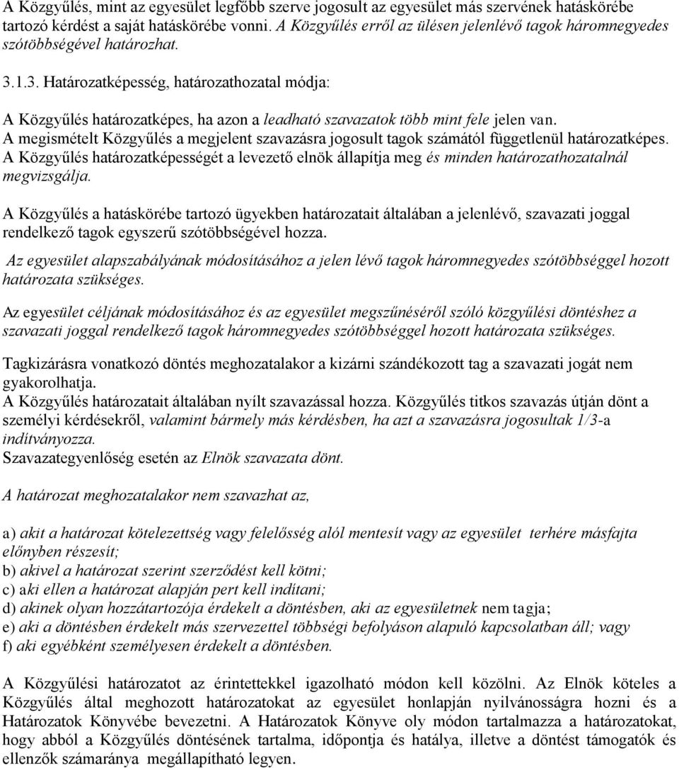 1.3. Határozatképesség, határozathozatal módja: A Közgyűlés határozatképes, ha azon a leadható szavazatok több mint fele jelen van.