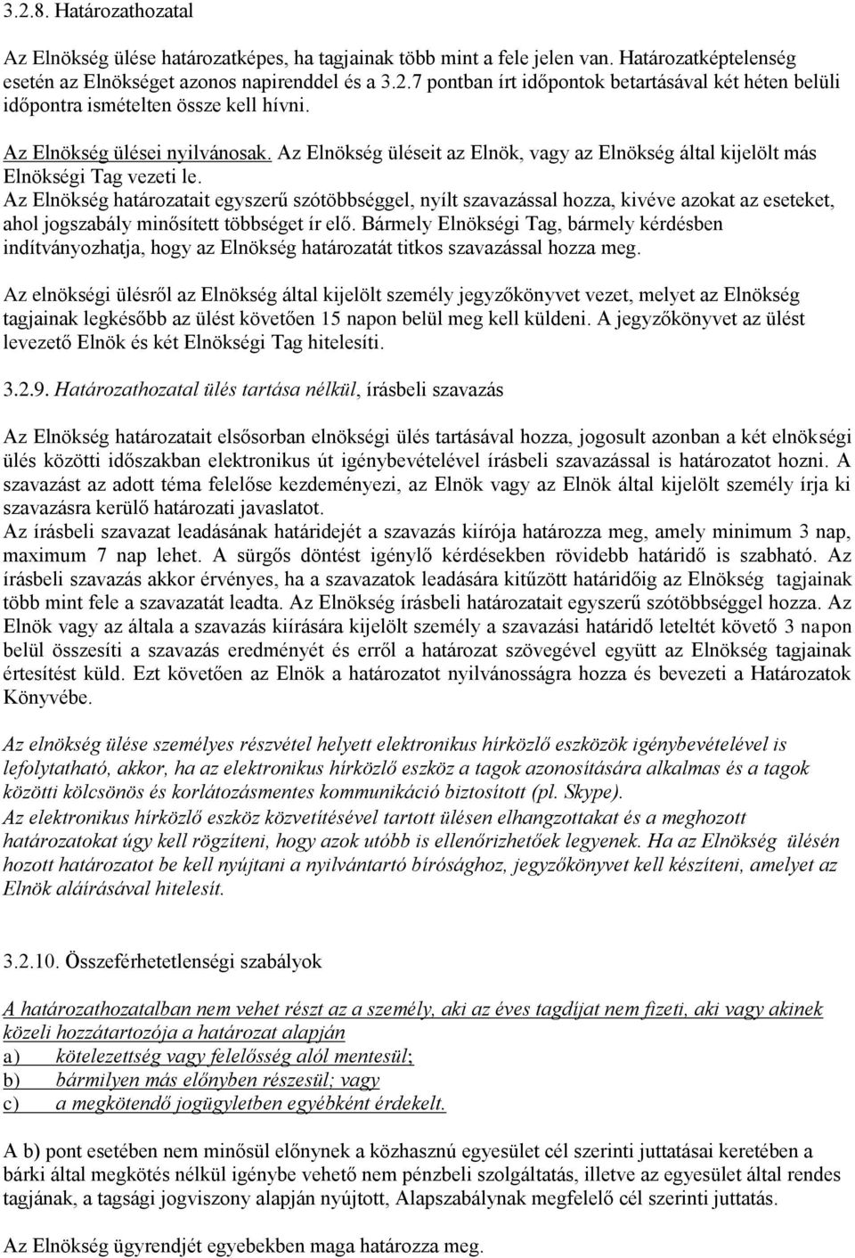 Az Elnökség határozatait egyszerű szótöbbséggel, nyílt szavazással hozza, kivéve azokat az eseteket, ahol jogszabály minősített többséget ír elő.