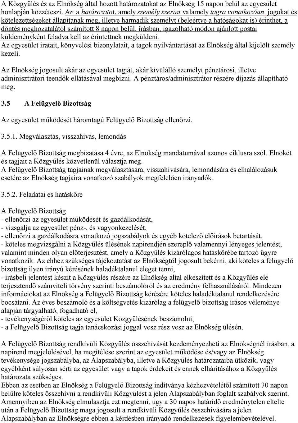 meghozatalától számított 8 napon belül, írásban, igazolható módon ajánlott postai küldeményként feladva kell az érintettnek megküldeni.