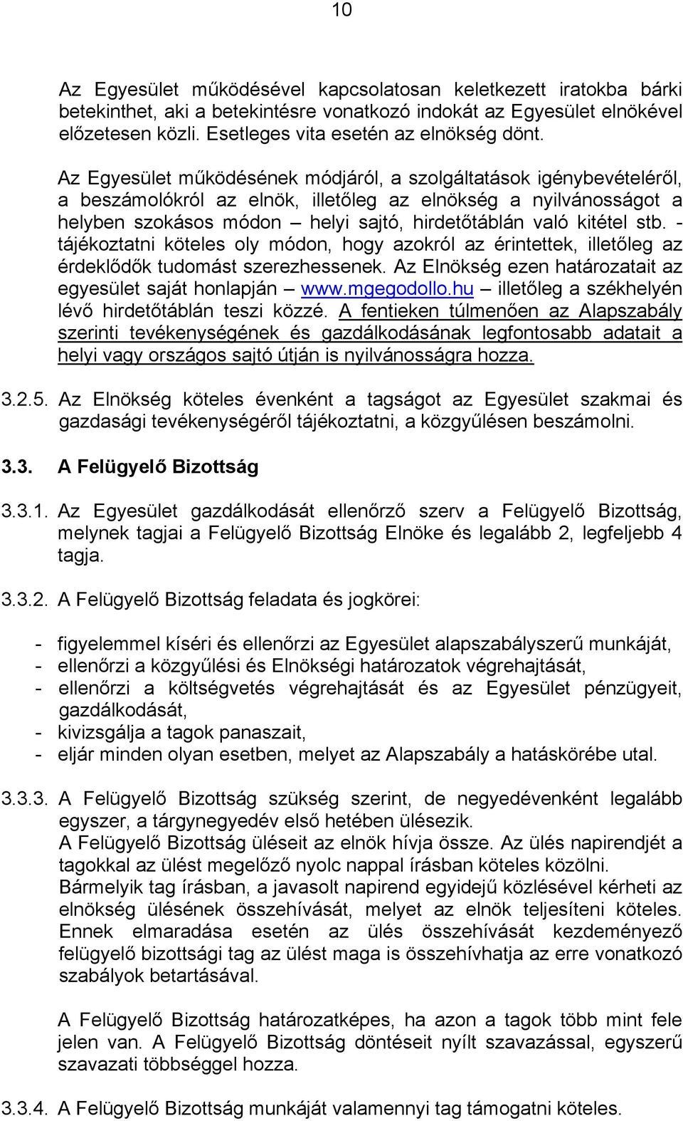 stb. - tájékoztatni köteles oly módon, hogy azokról az érintettek, illetőleg az érdeklődők tudomást szerezhessenek. Az Elnökség ezen határozatait az egyesület saját honlapján www.mgegodollo.