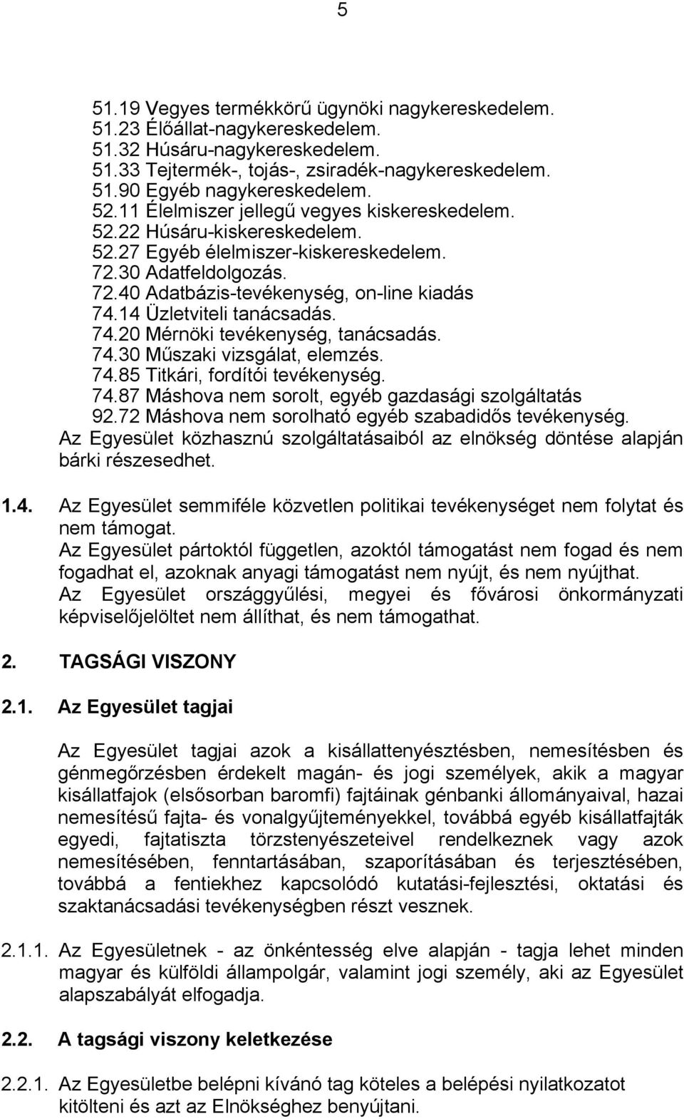 14 Üzletviteli tanácsadás. 74.20 Mérnöki tevékenység, tanácsadás. 74.30 Műszaki vizsgálat, elemzés. 74.85 Titkári, fordítói tevékenység. 74.87 Máshova nem sorolt, egyéb gazdasági szolgáltatás 92.