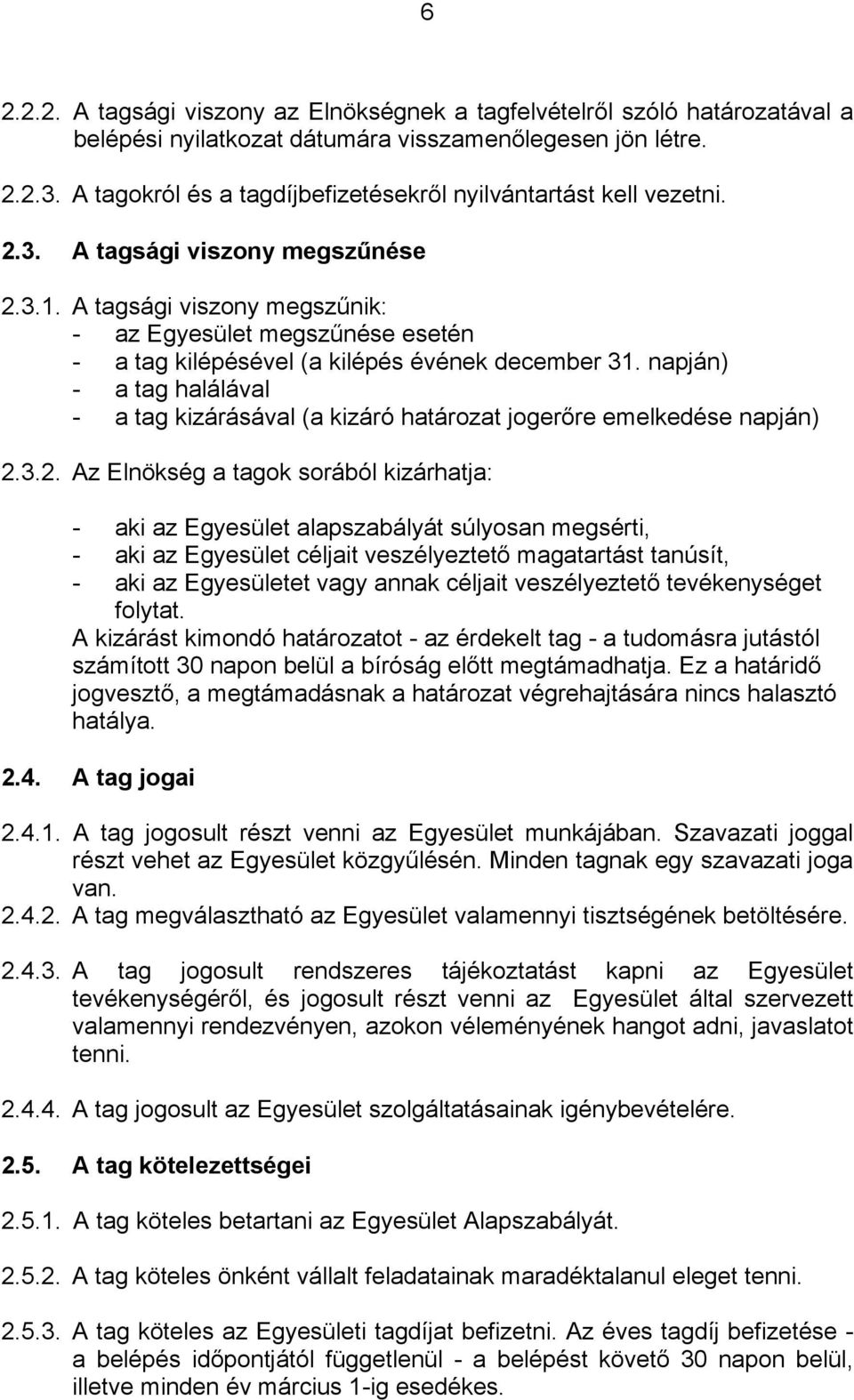 A tagsági viszony megszűnik: - az Egyesület megszűnése esetén - a tag kilépésével (a kilépés évének december 31.