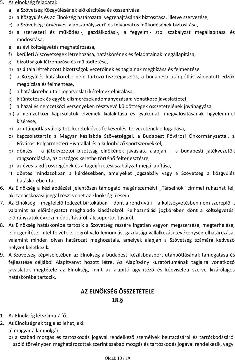 szabályzat megállapítása és módosítása, e) az évi költségvetés meghatározása, f) kerületi Alszövetségek létrehozása, hatáskörének és feladatainak megállapítása, g) bizottságok létrehozása és