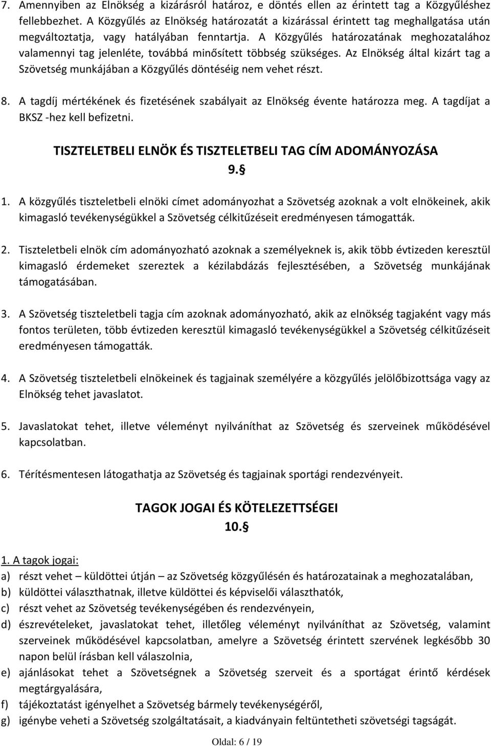 A Közgyűlés határozatának meghozatalához valamennyi tag jelenléte, továbbá minősített többség szükséges. Az Elnökség által kizárt tag a Szövetség munkájában a Közgyűlés döntéséig nem vehet részt. 8.