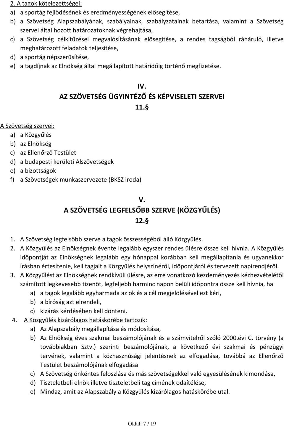 a tagdíjnak az Elnökség által megállapított határidőig történő megfizetése. IV. AZ SZÖVETSÉG ÜGYINTÉZŐ ÉS KÉPVISELETI SZERVEI 11.