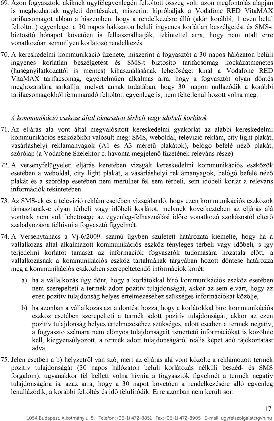 arra, hogy nem utalt erre vonatkozóan semmilyen korlátozó rendelkezés. 70.