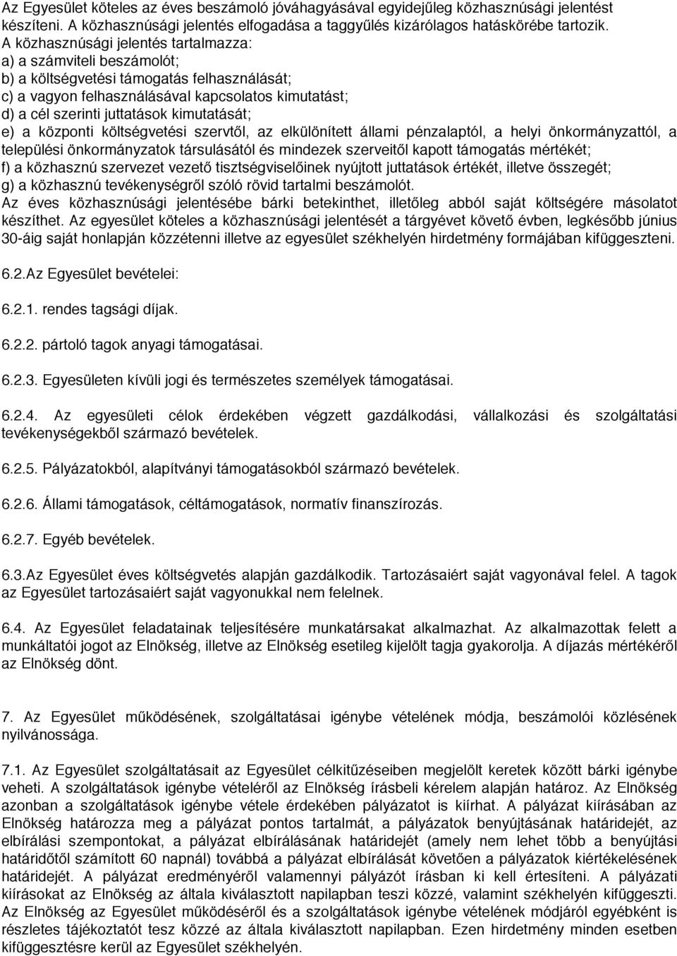 kimutatását; e) a központi költségvetési szervtől, az elkülönített állami pénzalaptól, a helyi önkormányzattól, a települési önkormányzatok társulásától és mindezek szerveitől kapott támogatás