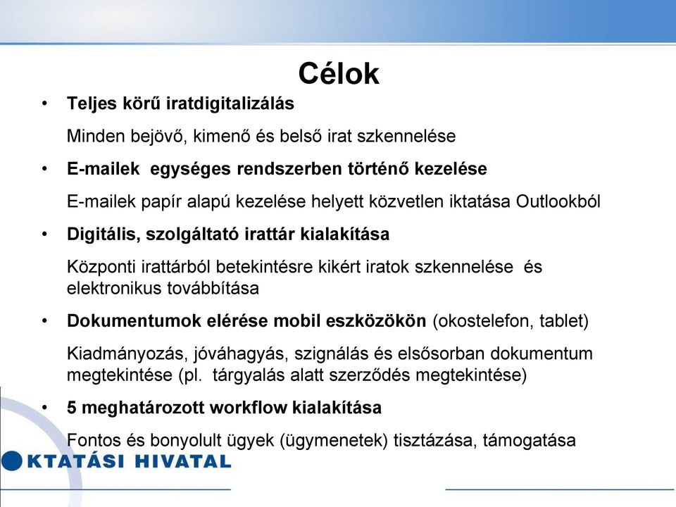 elektronikus továbbítása Dokumentumok elérése mobil eszközökön (okostelefon, tablet) Kiadmányozás, jóváhagyás, szignálás és elsősorban dokumentum