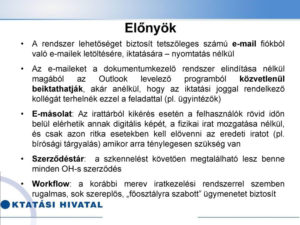 ügyintézők) E-másolat: Az irattárból kikérés esetén a felhasználók rövid időn belül elérhetik annak digitális képét, a fizikai irat mozgatása nélkül, és csak azon ritka esetekben kell elővenni az