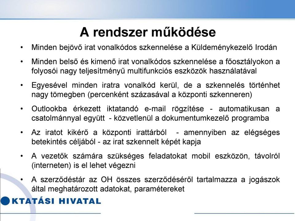 automatikusan a csatolmánnyal együtt - közvetlenül a dokumentumkezelő programba Az iratot kikérő a központi irattárból - amennyiben az elégséges betekintés céljából - az irat szkennelt képét kapja A