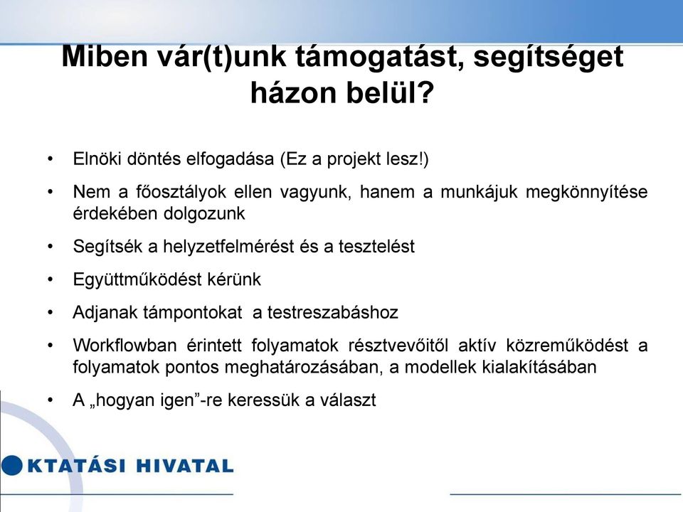 helyzetfelmérést és a tesztelést Együttműködést kérünk Adjanak támpontokat a testreszabáshoz Workflowban