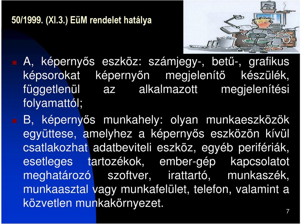 függetlenül az alkalmazott megjelenítési folyamattól; B, képernyıs munkahely: olyan munkaeszközök együttese, amelyhez a