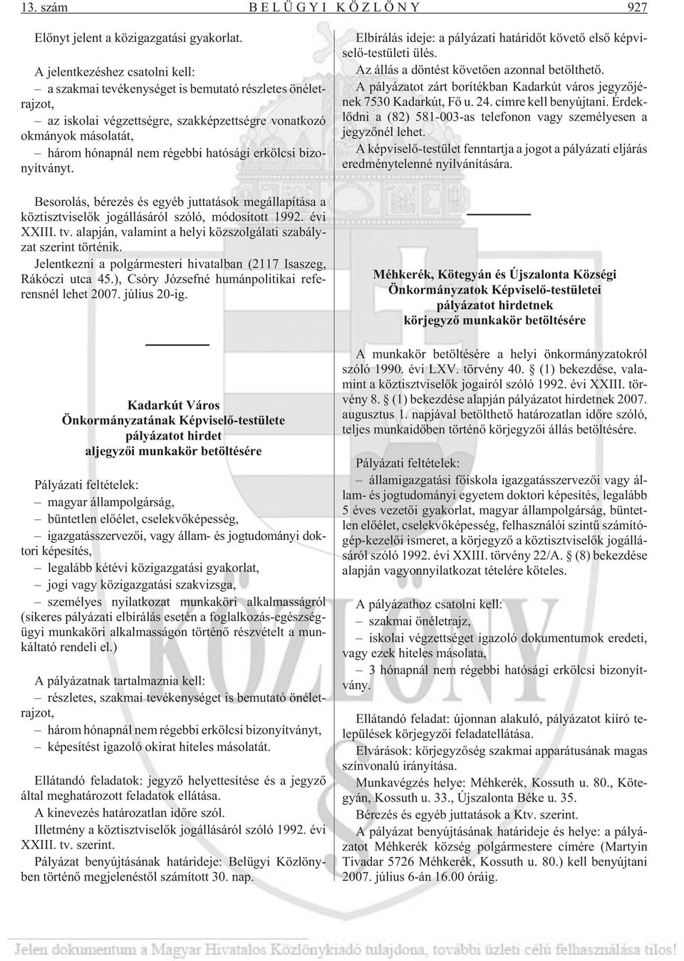 erkölcsi bizonyítványt. Besorolás, bérezés és egyéb juttatások megállapítása a köztisztviselõk jogállásáról szóló, módosított 1992. évi XXIII. tv.