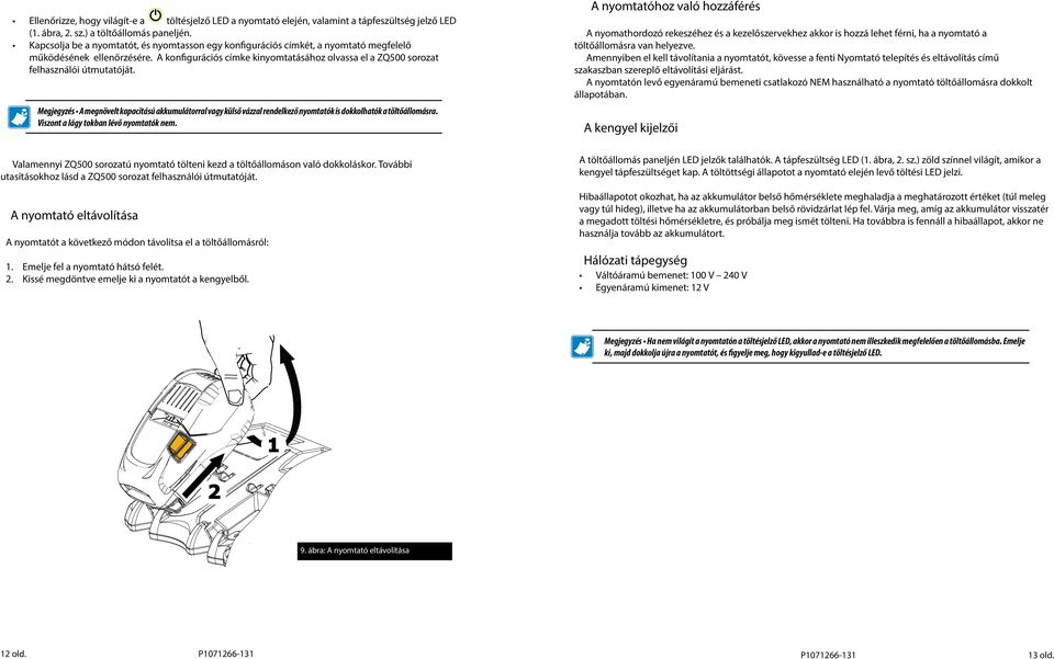 A konfigurációs címke kinyomtatásához olvassa el a ZQ500 sorozat felhasználói útmutatóját.