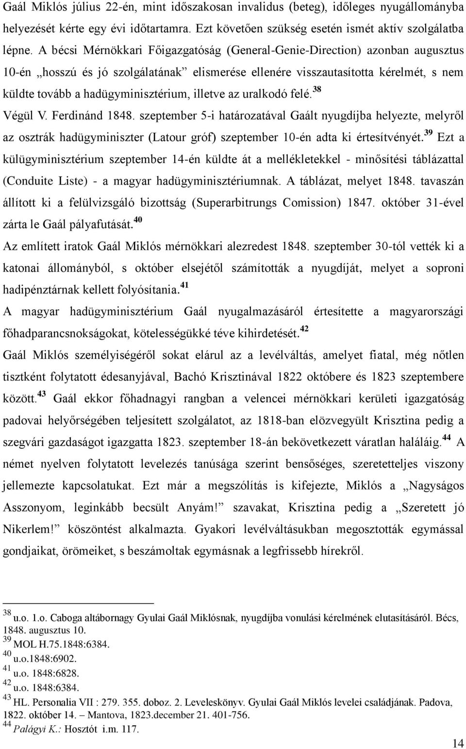 illetve az uralkodó felé. 38 Végül V. Ferdinánd 1848. szeptember 5-i határozatával Gaált nyugdíjba helyezte, melyről az osztrák hadügyminiszter (Latour gróf) szeptember 10-én adta ki értesítvényét.