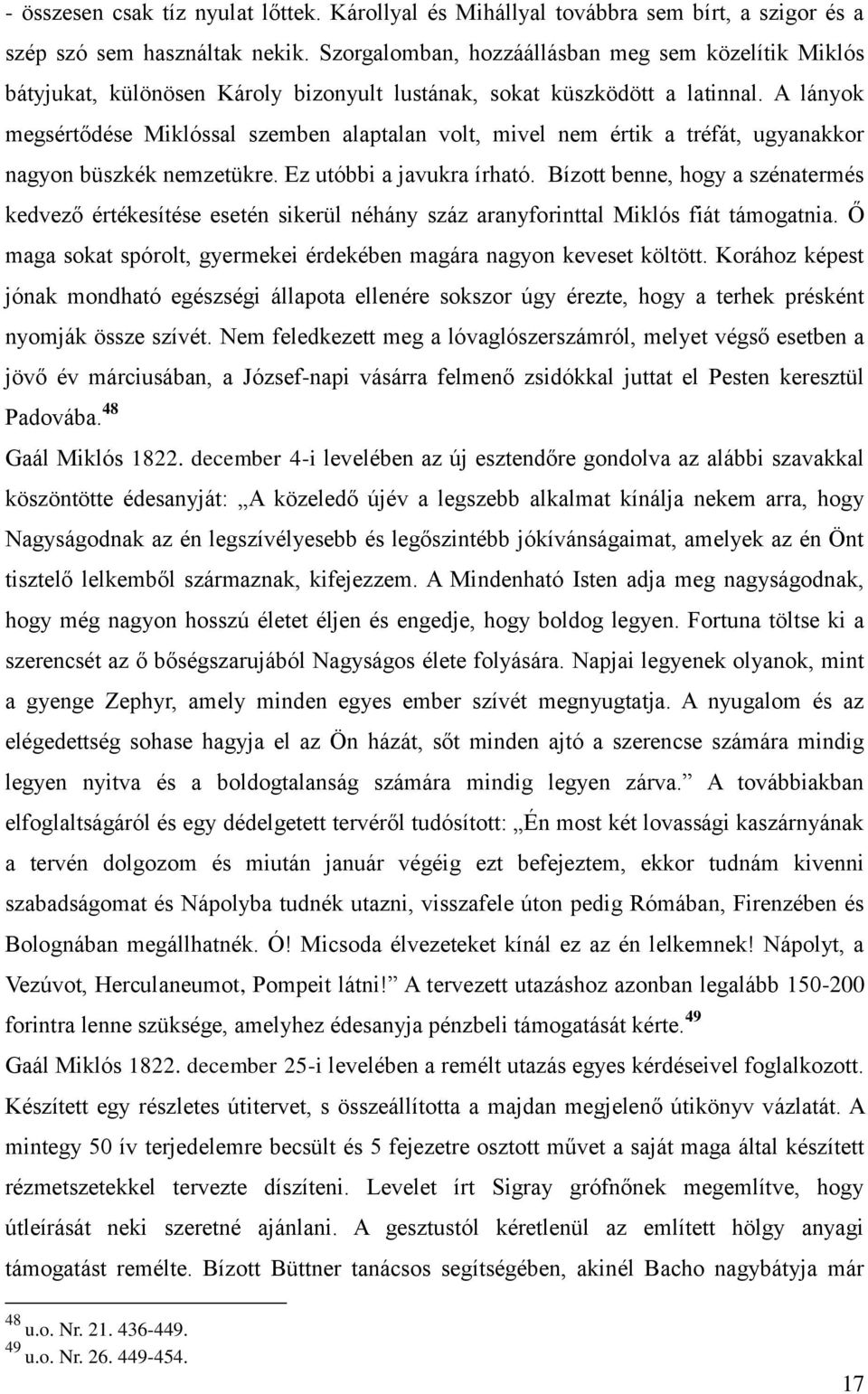 A lányok megsértődése Miklóssal szemben alaptalan volt, mivel nem értik a tréfát, ugyanakkor nagyon büszkék nemzetükre. Ez utóbbi a javukra írható.