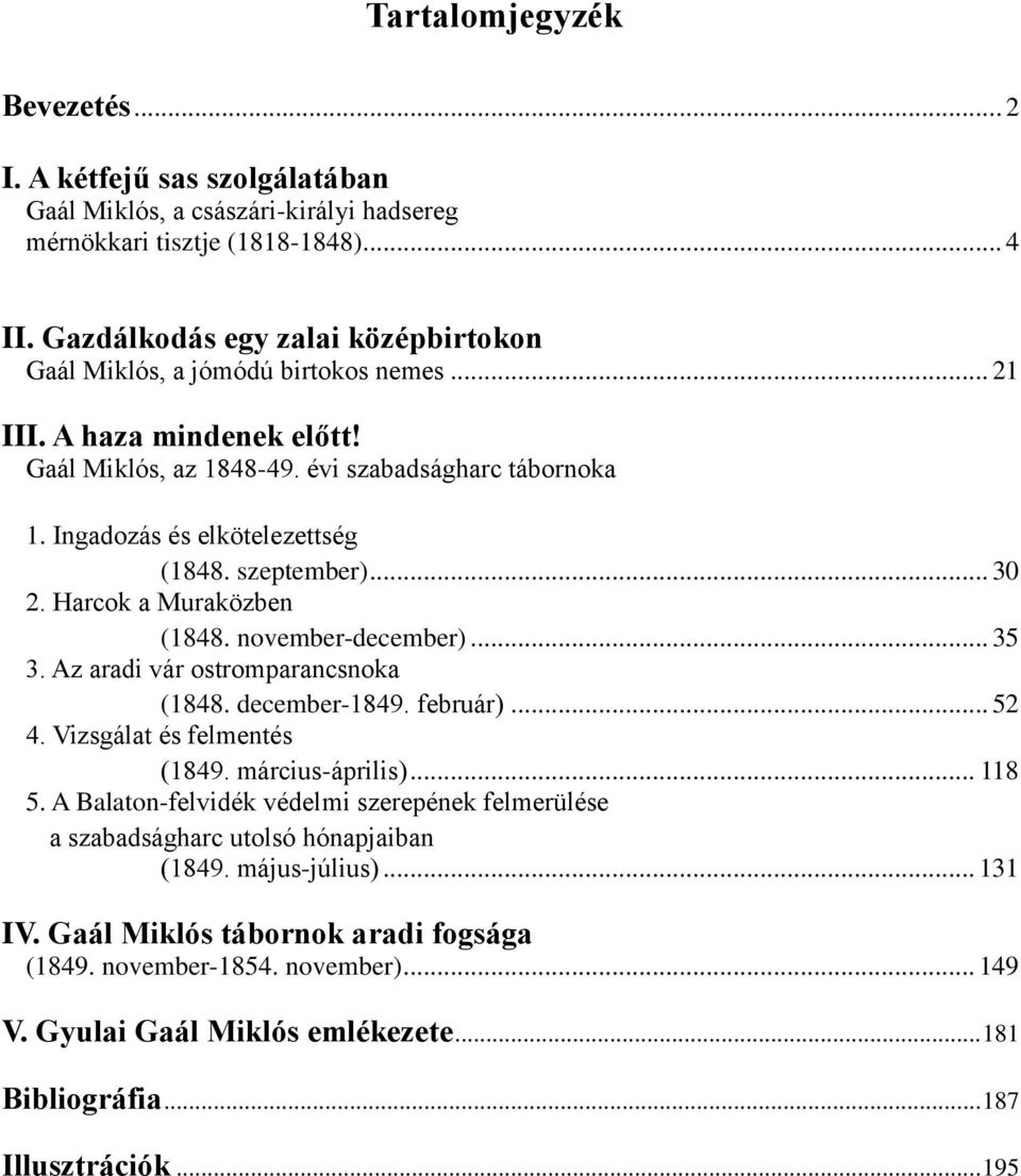 szeptember)... 30 2. Harcok a Muraközben (1848. november-december)... 35 3. Az aradi vár ostromparancsnoka (1848. december-1849. február)... 52 4. Vizsgálat és felmentés (1849. március-április).