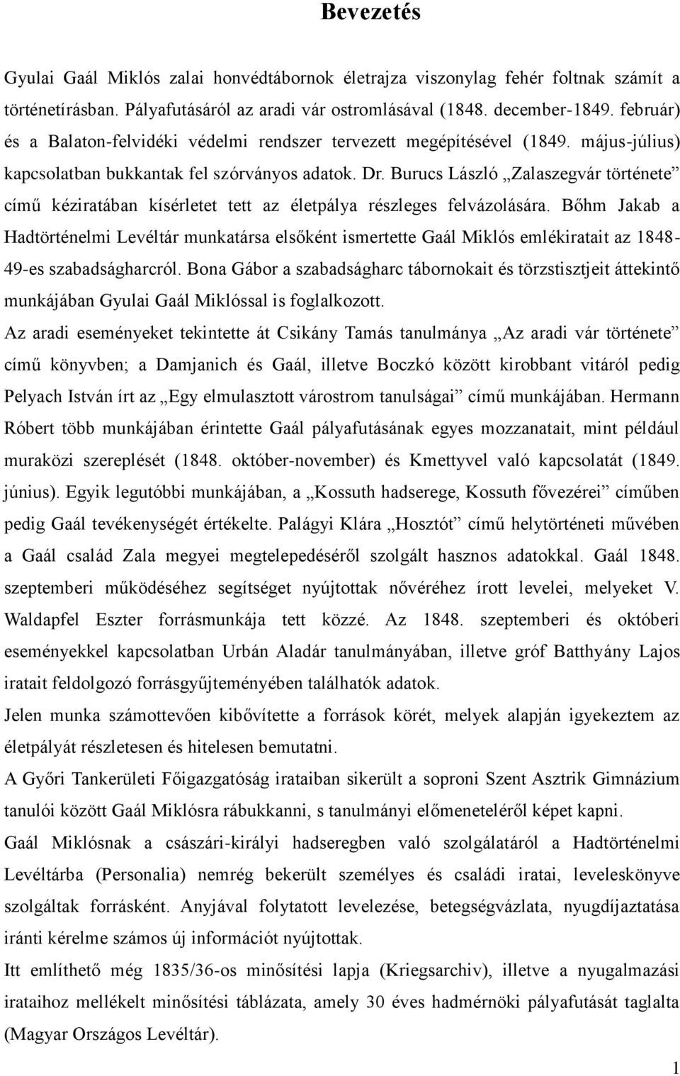 Burucs László Zalaszegvár története című kéziratában kísérletet tett az életpálya részleges felvázolására.