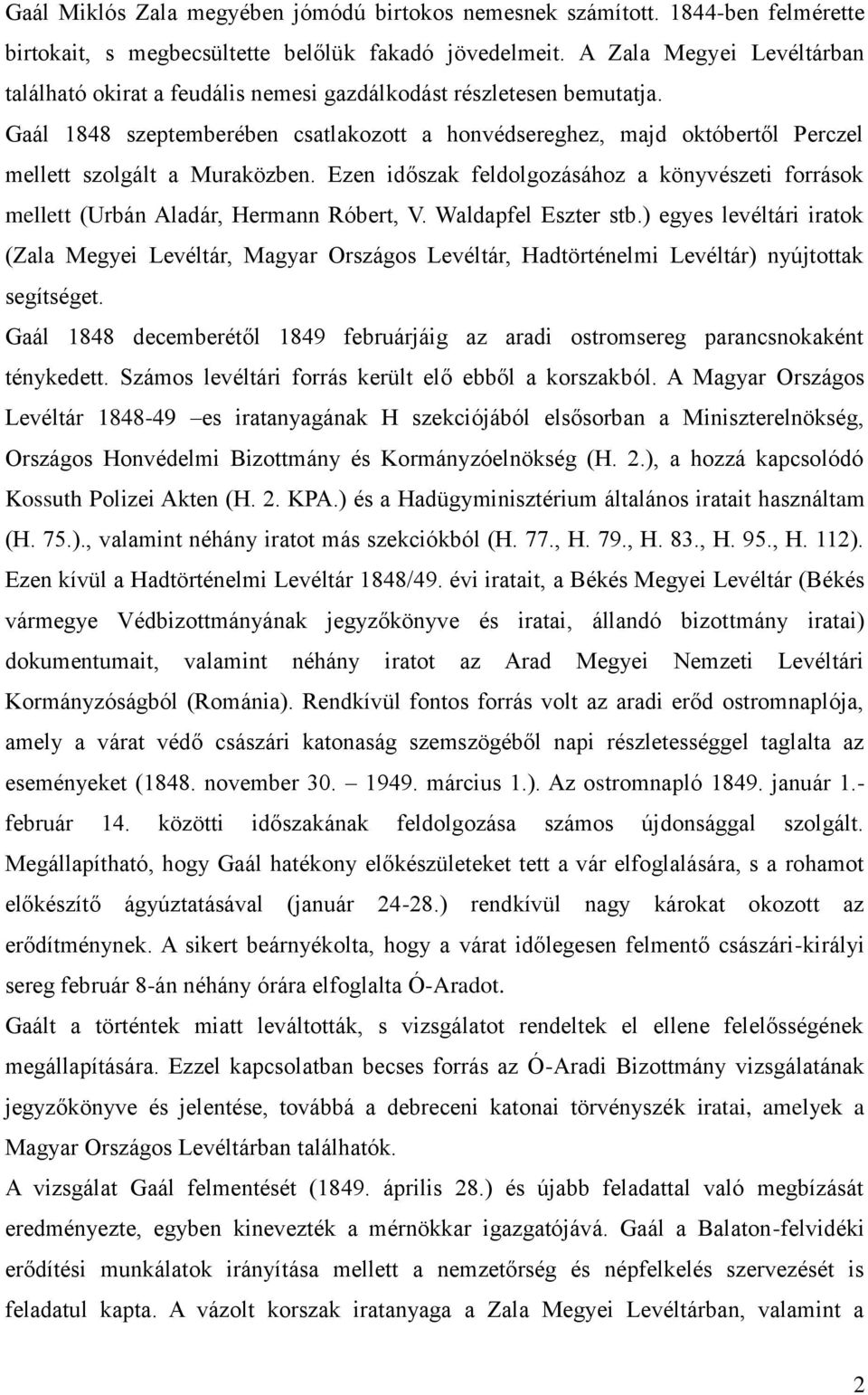 Gaál 1848 szeptemberében csatlakozott a honvédsereghez, majd októbertől Perczel mellett szolgált a Muraközben.