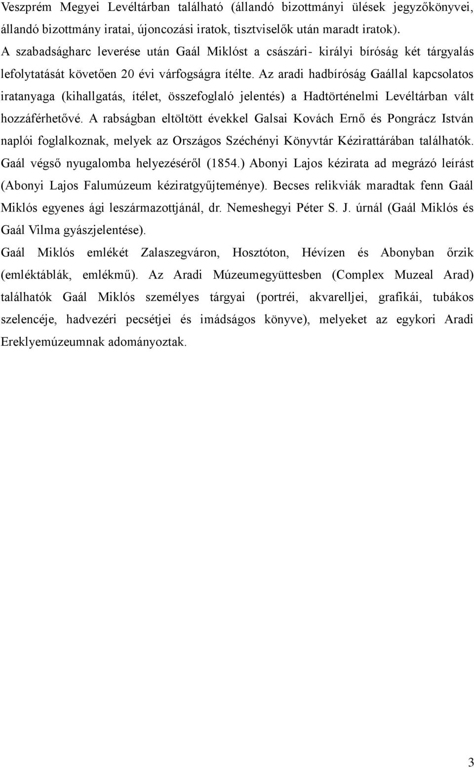 Az aradi hadbíróság Gaállal kapcsolatos iratanyaga (kihallgatás, ítélet, összefoglaló jelentés) a Hadtörténelmi Levéltárban vált hozzáférhetővé.