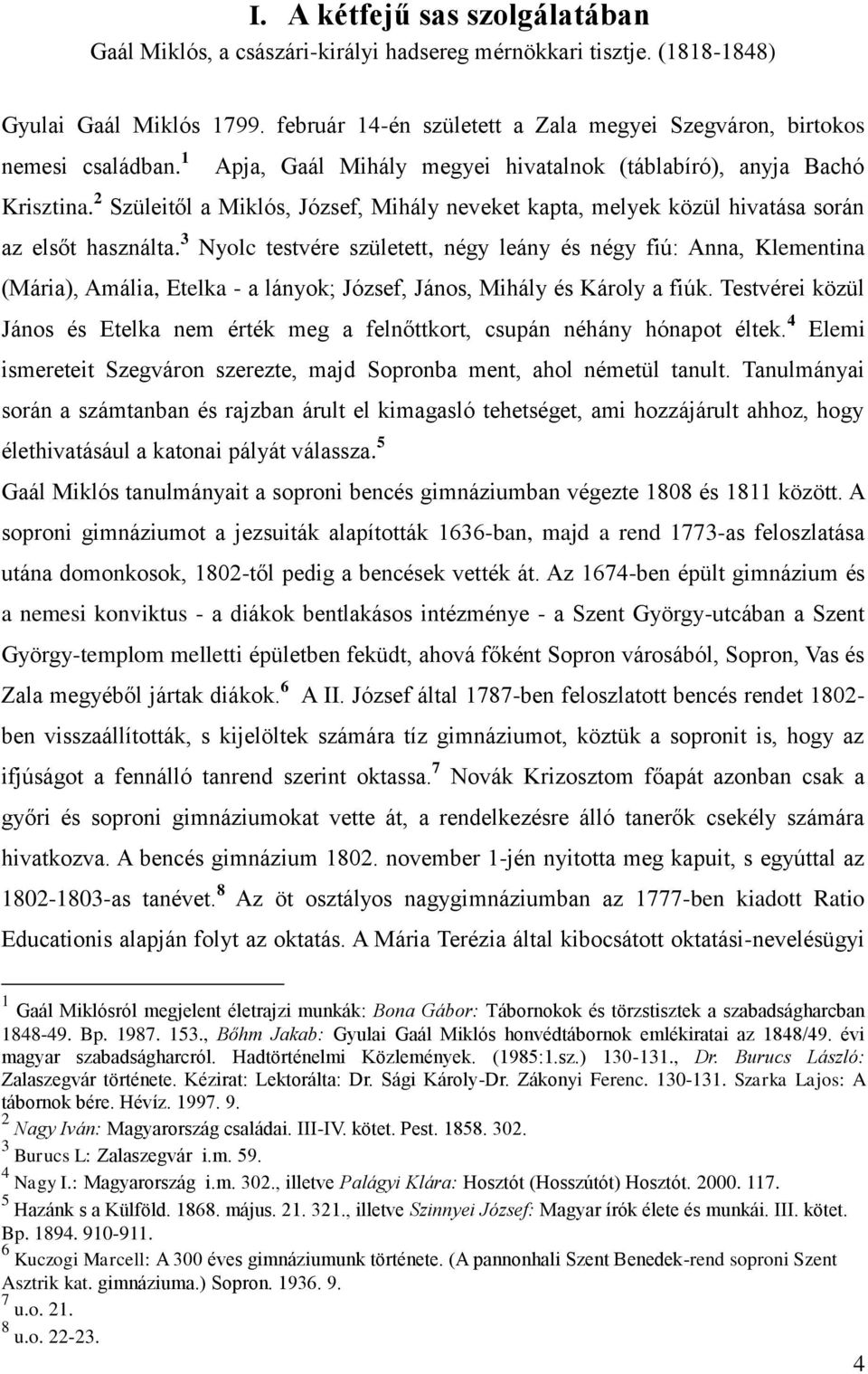 2 Szüleitől a Miklós, József, Mihály neveket kapta, melyek közül hivatása során az elsőt használta.