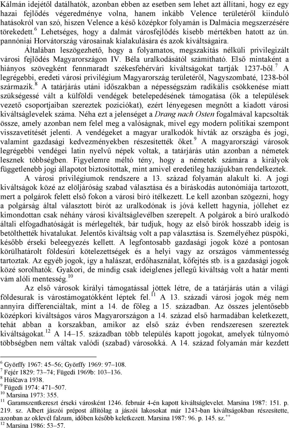 pannóniai Horvátország városainak kialakulására és azok kiváltságaira. Általában leszögezhető, hogy a folyamatos, megszakítás nélküli privilegizált városi fejlődés Magyarországon IV.