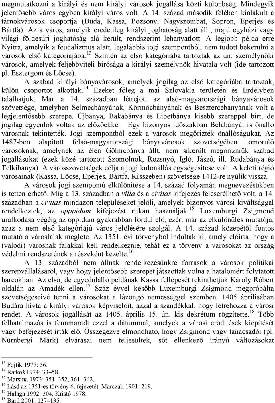 Az a város, amelyik eredetileg királyi joghatóság alatt állt, majd egyházi vagy világi földesúri joghatóság alá került, rendszerint lehanyatlott.