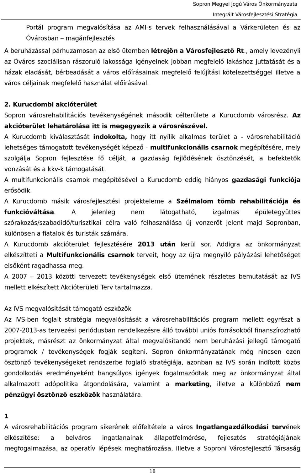 céljink megfelelő hsznált előírásávl. 2. Kurucdombi kcióterület Sopron városrehbilitációs tevékenységének második célterülete Kurucdomb városrész.