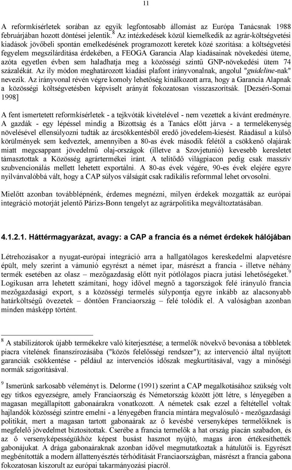 Garancia Alap kiadásainak növekedési üteme, azóta egyetlen évben sem haladhatja meg a közösségi szintű GNP-növekedési ütem 74 százalékát.