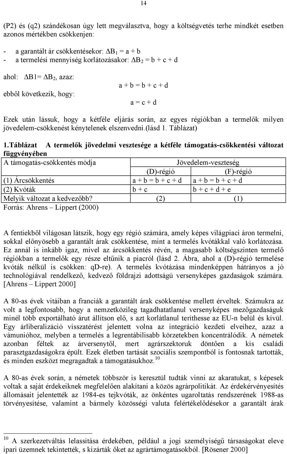 jövedelem-csökkenést kénytelenek elszenvedni.(lásd 1. Táblázat) 1.