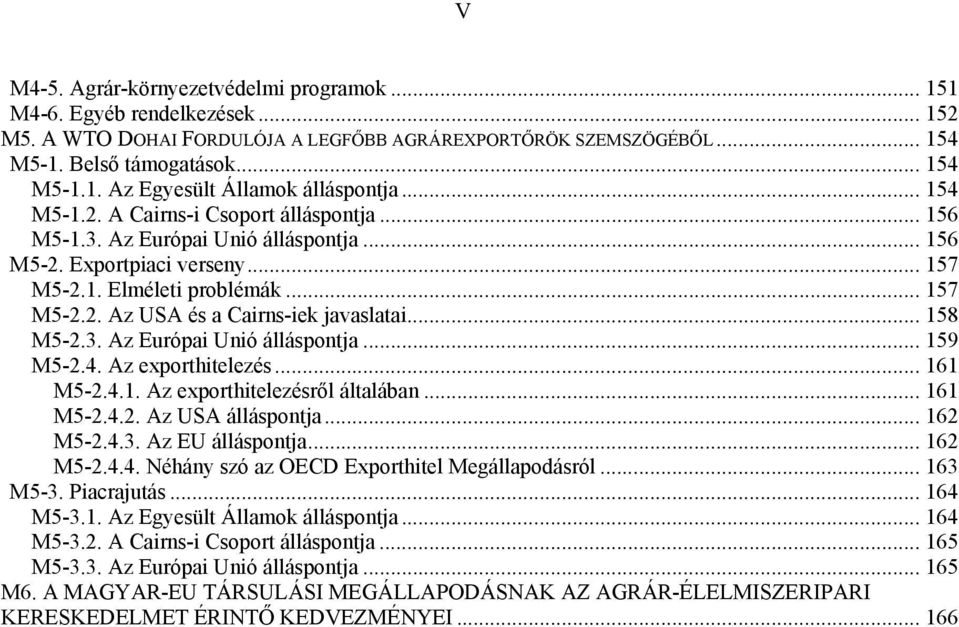 .. 158 M5-2.3. Az Európai Unió álláspontja... 159 M5-2.4. Az exporthitelezés... 161 M5-2.4.1. Az exporthitelezésről általában... 161 M5-2.4.2. Az USA álláspontja... 162 M5-2.4.3. Az EU álláspontja.