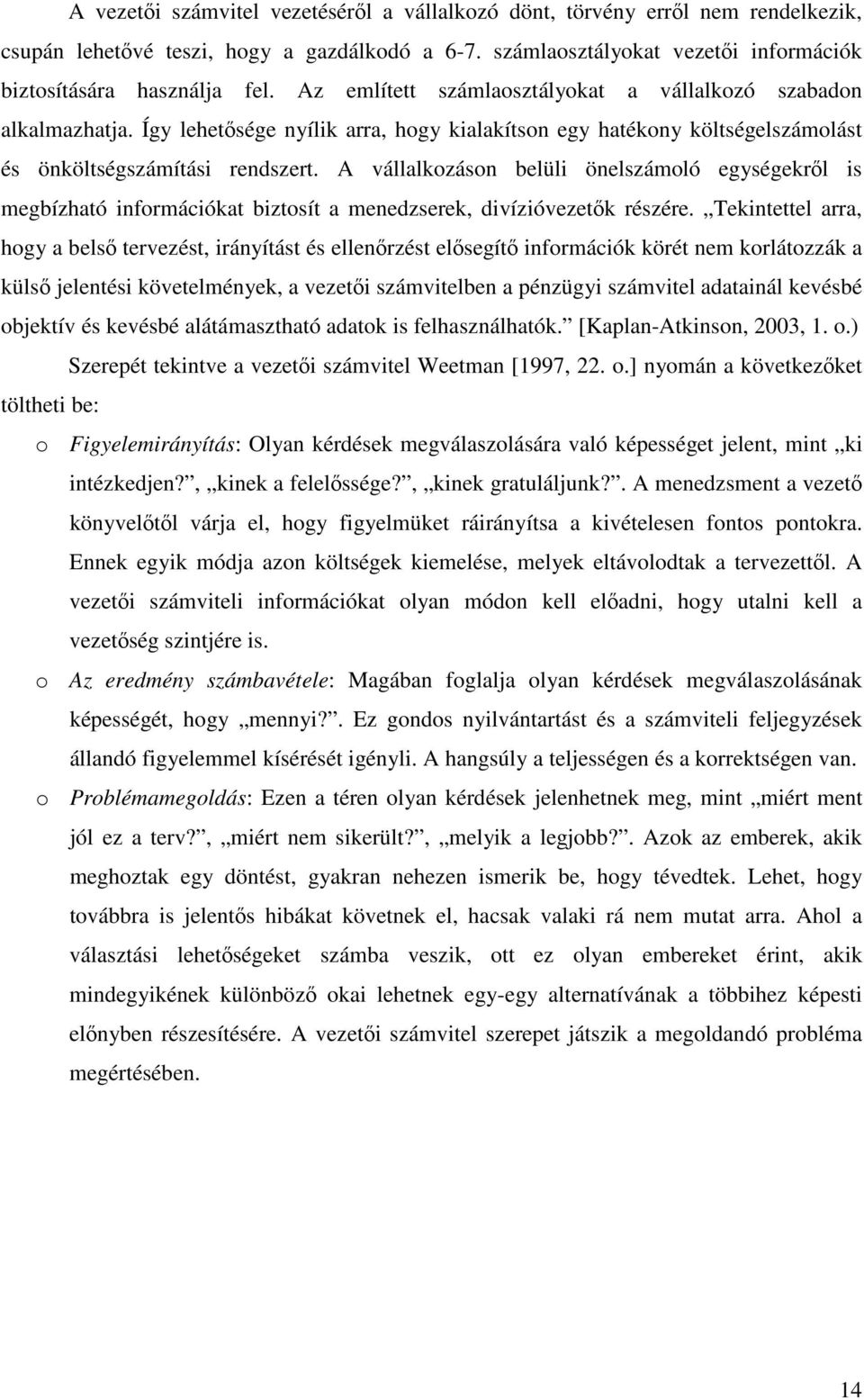 A vállalkozáson belüli önelszámoló egységekrıl is megbízható információkat biztosít a menedzserek, divízióvezetık részére.