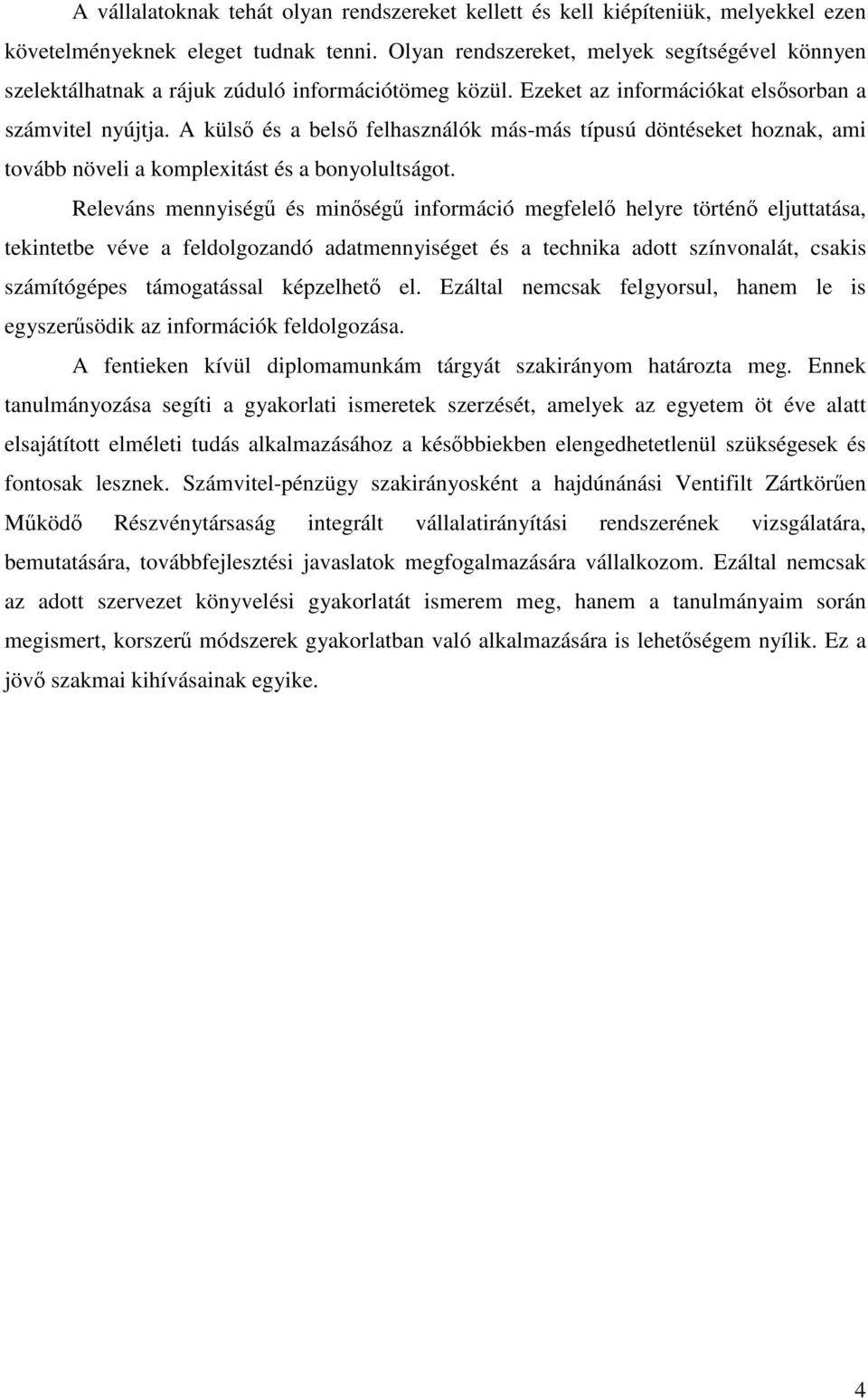 A külsı és a belsı felhasználók más-más típusú döntéseket hoznak, ami tovább növeli a komplexitást és a bonyolultságot.