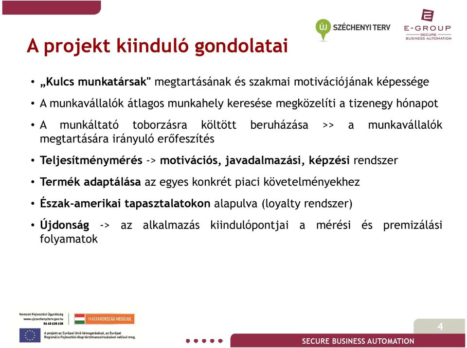 erőfeszítés Teljesítménymérés -> motivációs, javadalmazási, képzési rendszer Termék adaptálása az egyes konkrét piaci