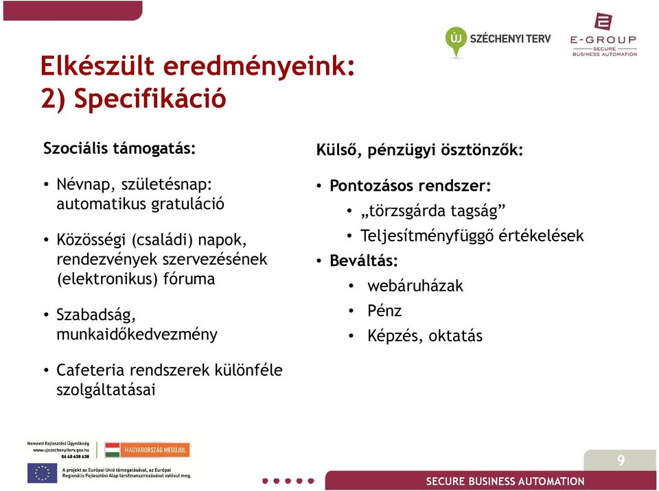 munkaidőkedvezmény Külső, pénzügyi ösztönzők: Pontozásos rendszer: törzsgárda tagság