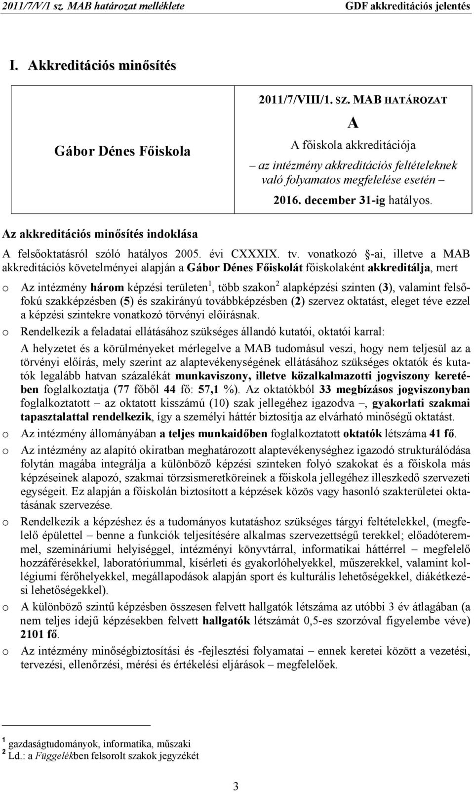 Az akkreditációs minısítés indoklása A felsıoktatásról szóló hatályos 2005. évi CXXXIX. tv.