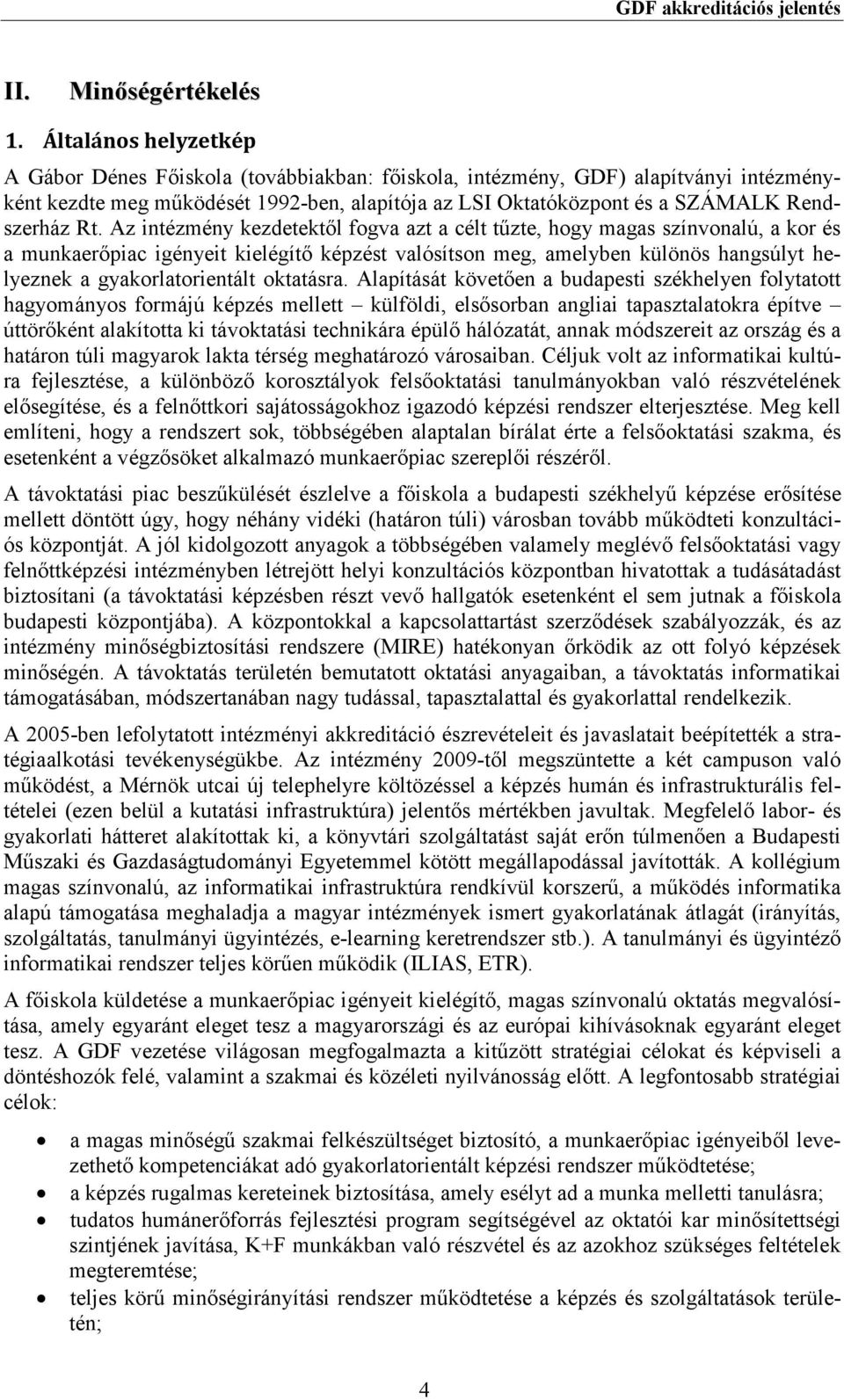 Rt. Az intézmény kezdetektıl fogva azt a célt tőzte, hogy magas színvonalú, a kor és a munkaerıpiac igényeit kielégítı képzést valósítson meg, amelyben különös hangsúlyt helyeznek a