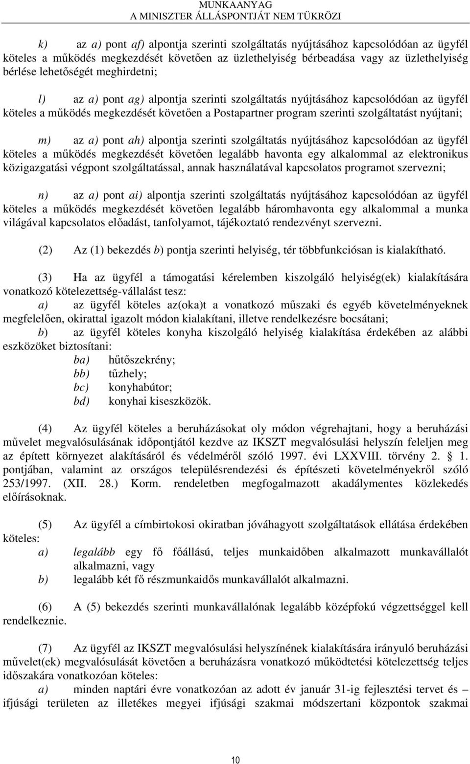 a) pont ah) alpontja szerinti szolgáltatás nyújtásához kapcsolódóan az ügyfél köteles a mőködés megkezdését követıen legalább havonta egy alkalommal az elektronikus közigazgatási végpont