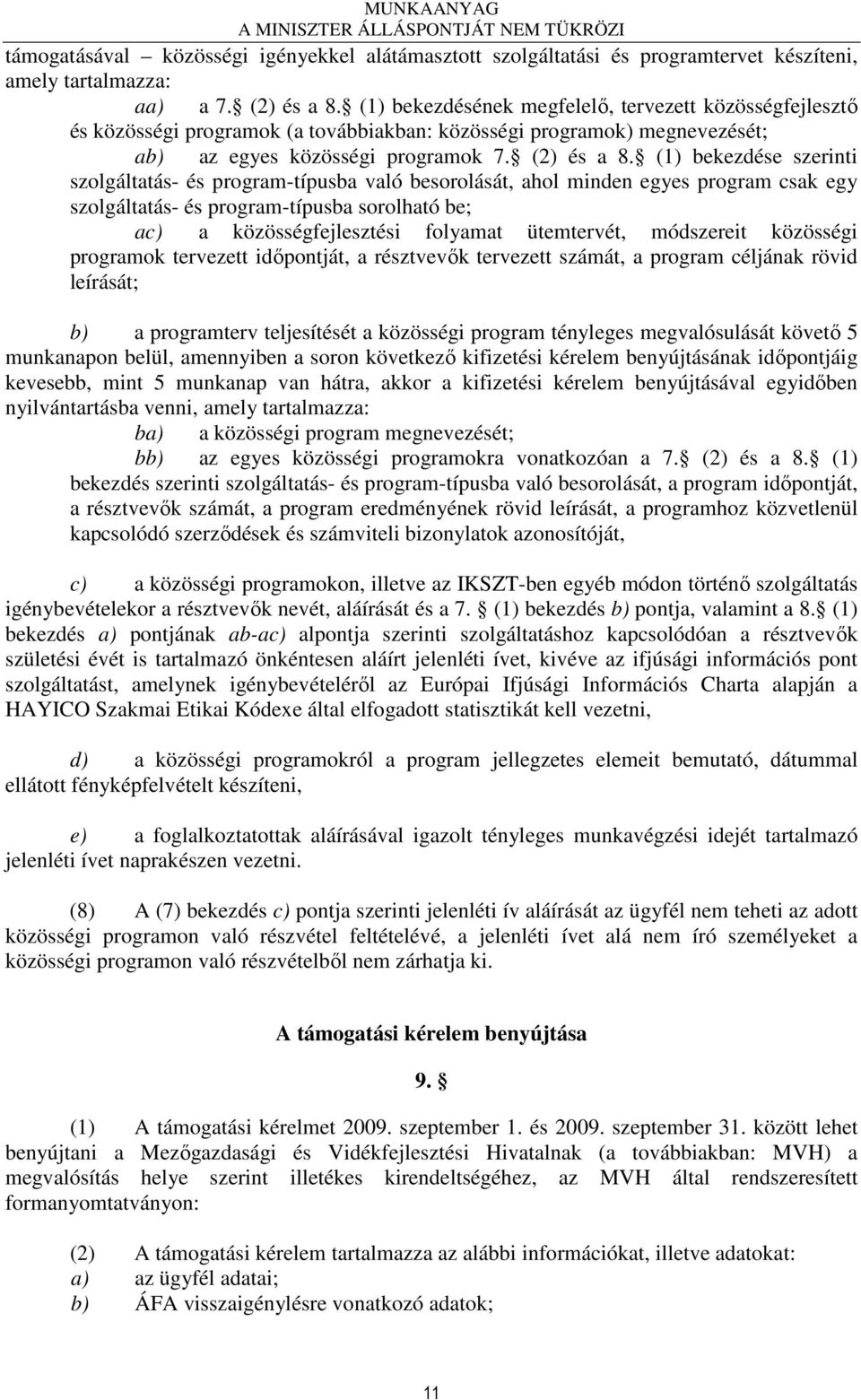 (1) bekezdése szerinti szolgáltatás- és program-típusba való besorolását, ahol minden egyes program csak egy szolgáltatás- és program-típusba sorolható be; ac) a közösségfejlesztési folyamat