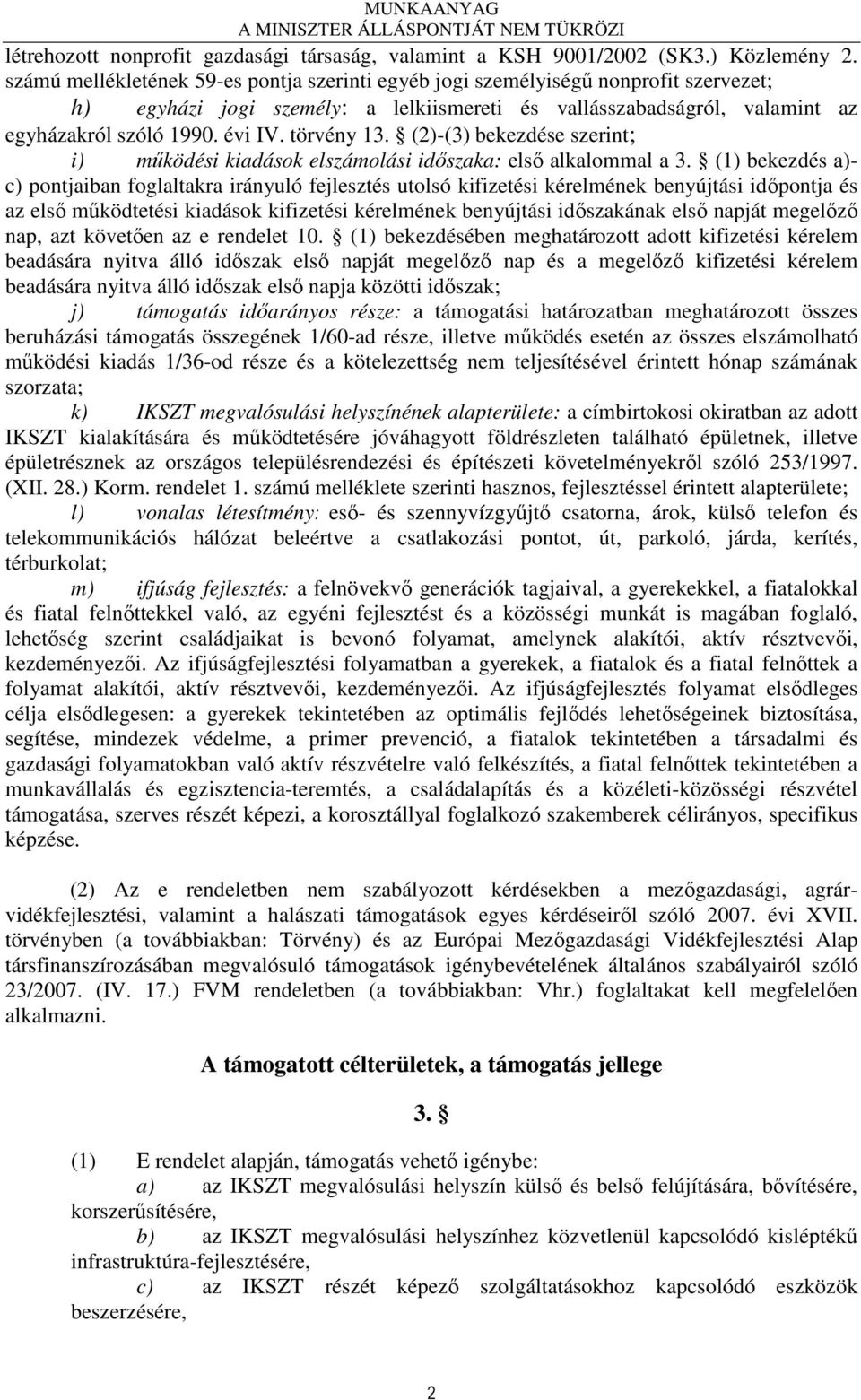 törvény 13. (2)-(3) bekezdése szerint; i) mőködési kiadások elszámolási idıszaka: elsı alkalommal a 3.