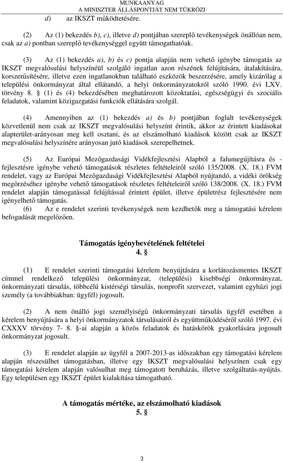 ezen ingatlanokban található eszközök beszerzésére, amely kizárólag a települési önkormányzat által ellátandó, a helyi önkormányzatokról szóló 1990. évi LXV. törvény 8.