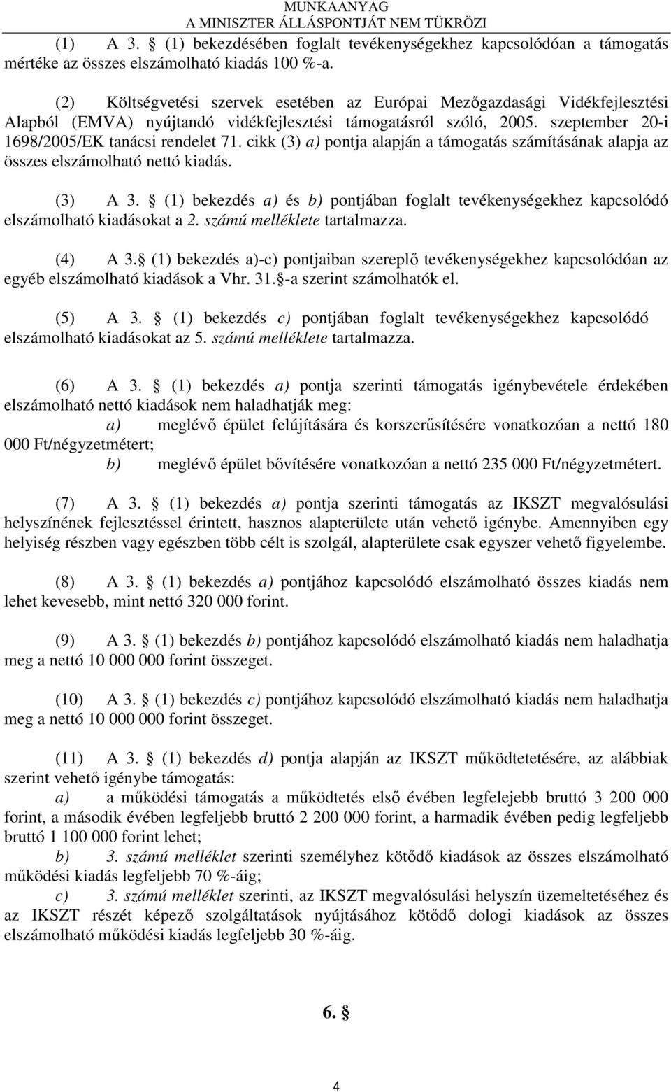 cikk (3) a) pontja alapján a támogatás számításának alapja az összes elszámolható nettó kiadás. (3) A 3.