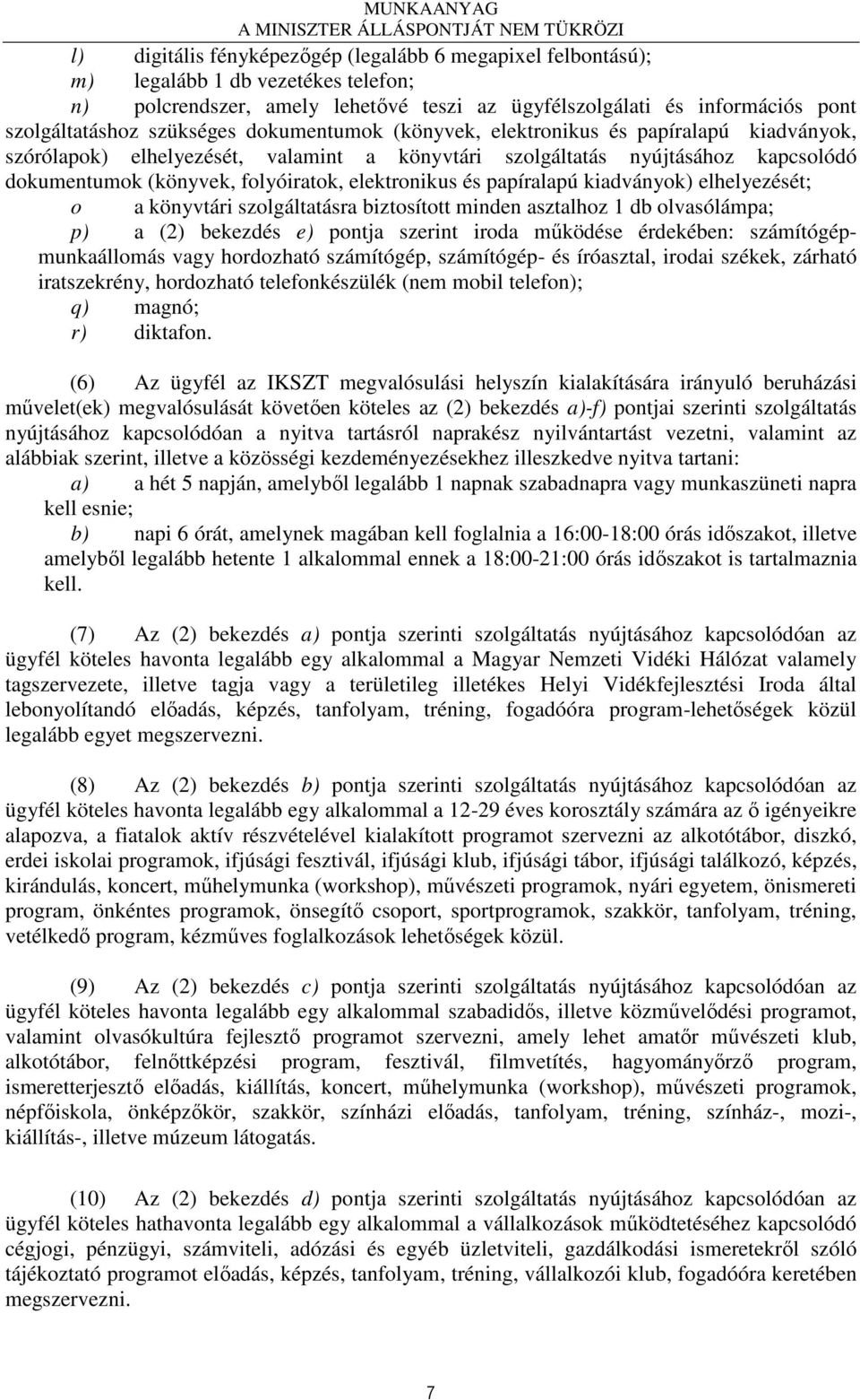 elektronikus és papíralapú kiadványok) elhelyezését; o a könyvtári szolgáltatásra biztosított minden asztalhoz 1 db olvasólámpa; p) a (2) bekezdés e) pontja szerint iroda mőködése érdekében: