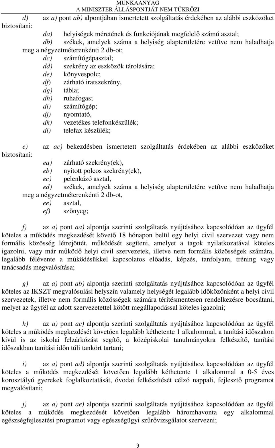 ruhafogas; di) számítógép; dj) nyomtató, dk) vezetékes telefonkészülék; dl) telefax készülék; e) az ac) bekezdésben ismertetett szolgáltatás érdekében az alábbi eszközöket biztosítani: ea) zárható