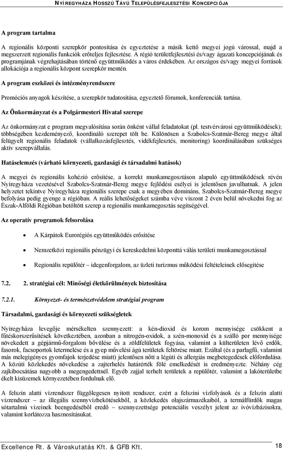 Az országos és/vagy megyei források allokációja a regionális központ szerepkör mentén.