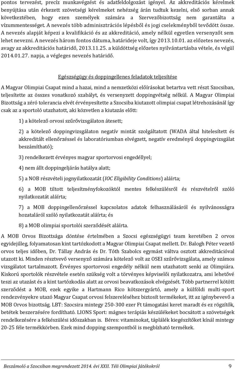 a vízummentességet. A nevezés több adminisztrációs lépésből és jogi cselekményből tevődött össze.