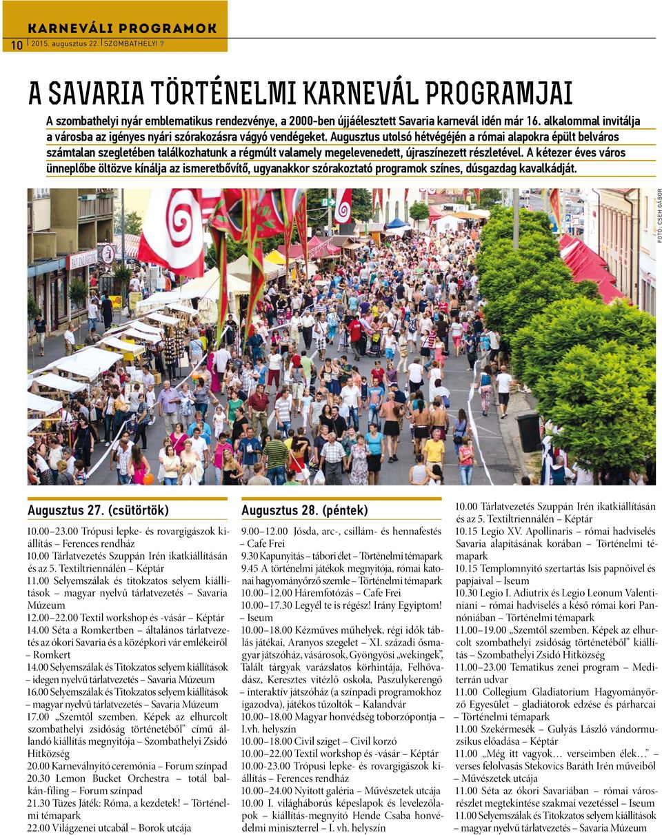Augusztus utolsó hétvégéjén a római alapokra épült belváros számtalan szegletében találkozhatunk a régmúlt valamely megelevenedett, újraszínezett részletével.