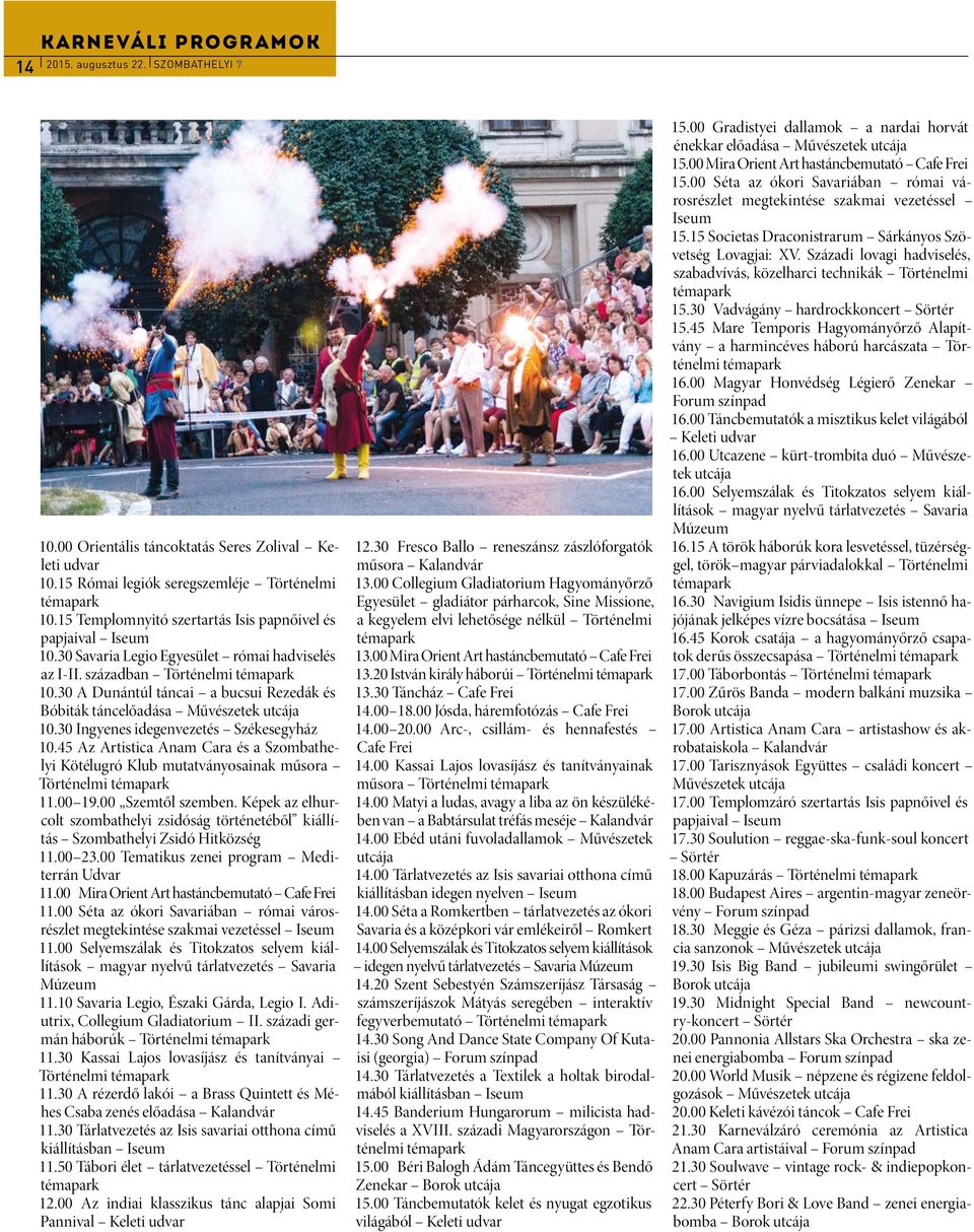 30 A Dunántúl táncai a bucsui Rezedák és Bóbiták táncelőadása Művészetek utcája 10.30 Ingyenes idegenvezetés Székesegyház 10.